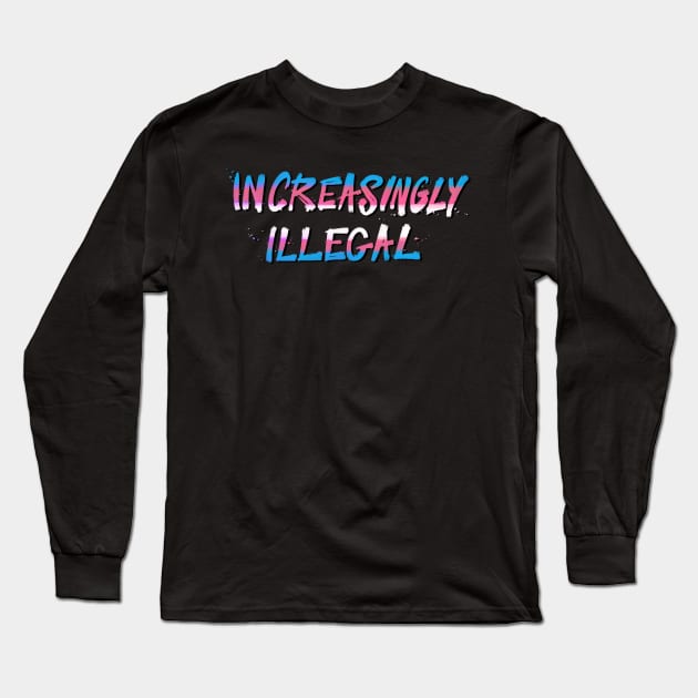 Increasingly Illegal Long Sleeve T-Shirt by FindChaos